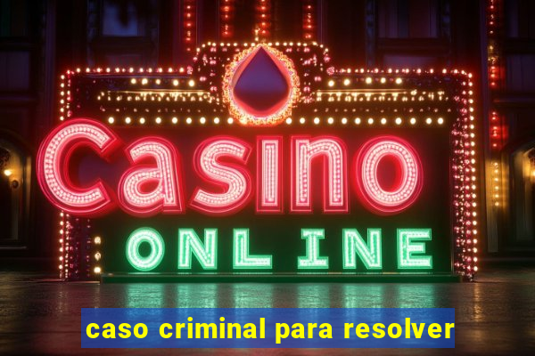 caso criminal para resolver